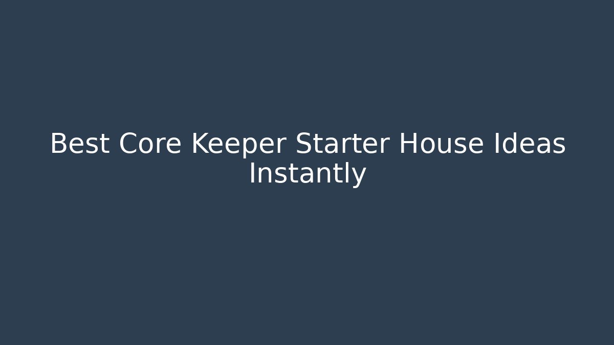 Best Core Keeper Starter House Ideas Instantly - Sports History Weekly
