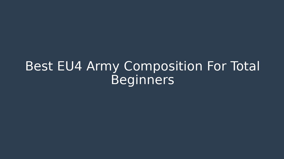 Best EU4 Army Composition For Total Beginners - Sports History Weekly