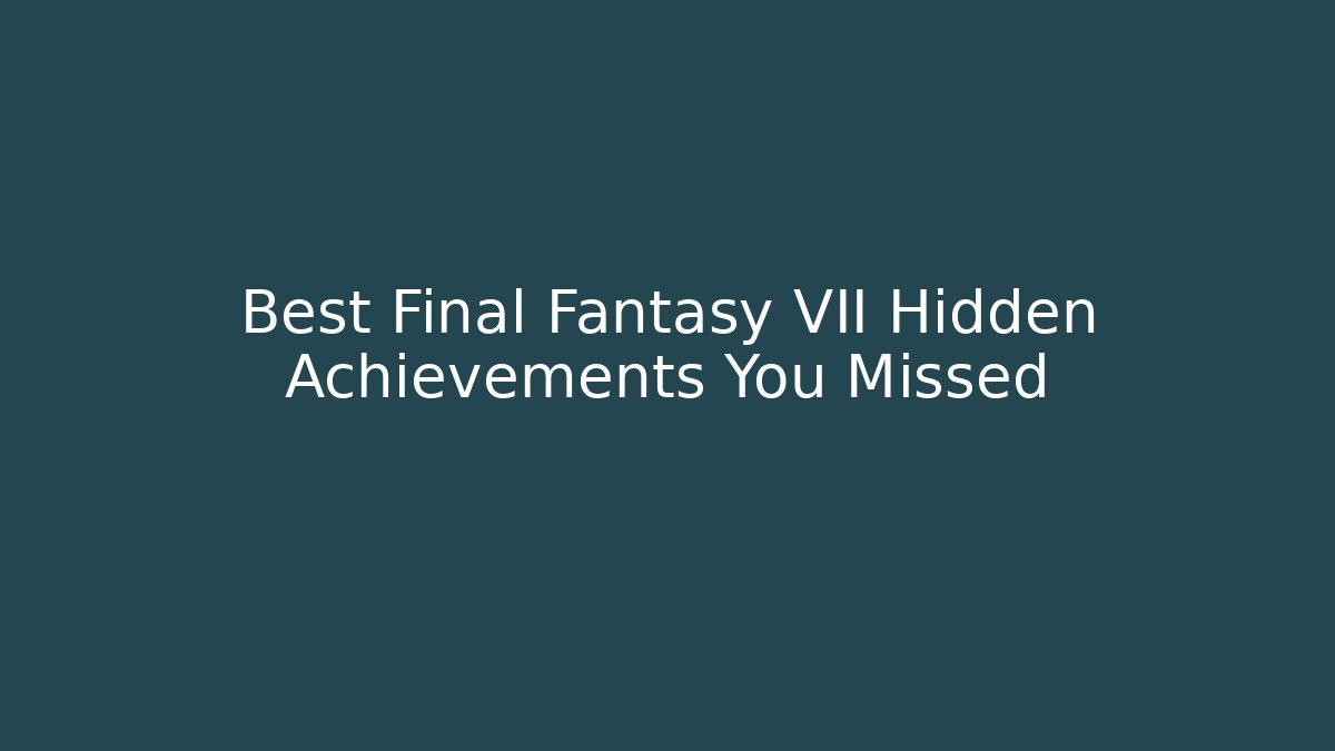 Best Final Fantasy VII Hidden Achievements You Missed