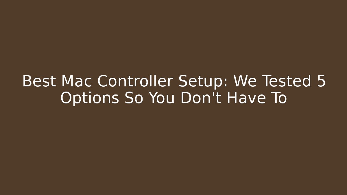 Best Mac Controller Setup: We Tested 5 Options So You Don't Have To