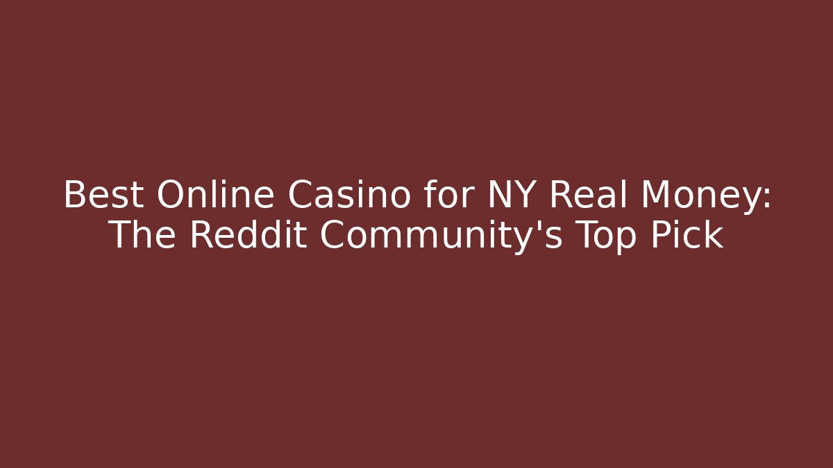 Best Online Casino for NY Real Money: The Reddit Community's Top Pick - Sports History Weekly