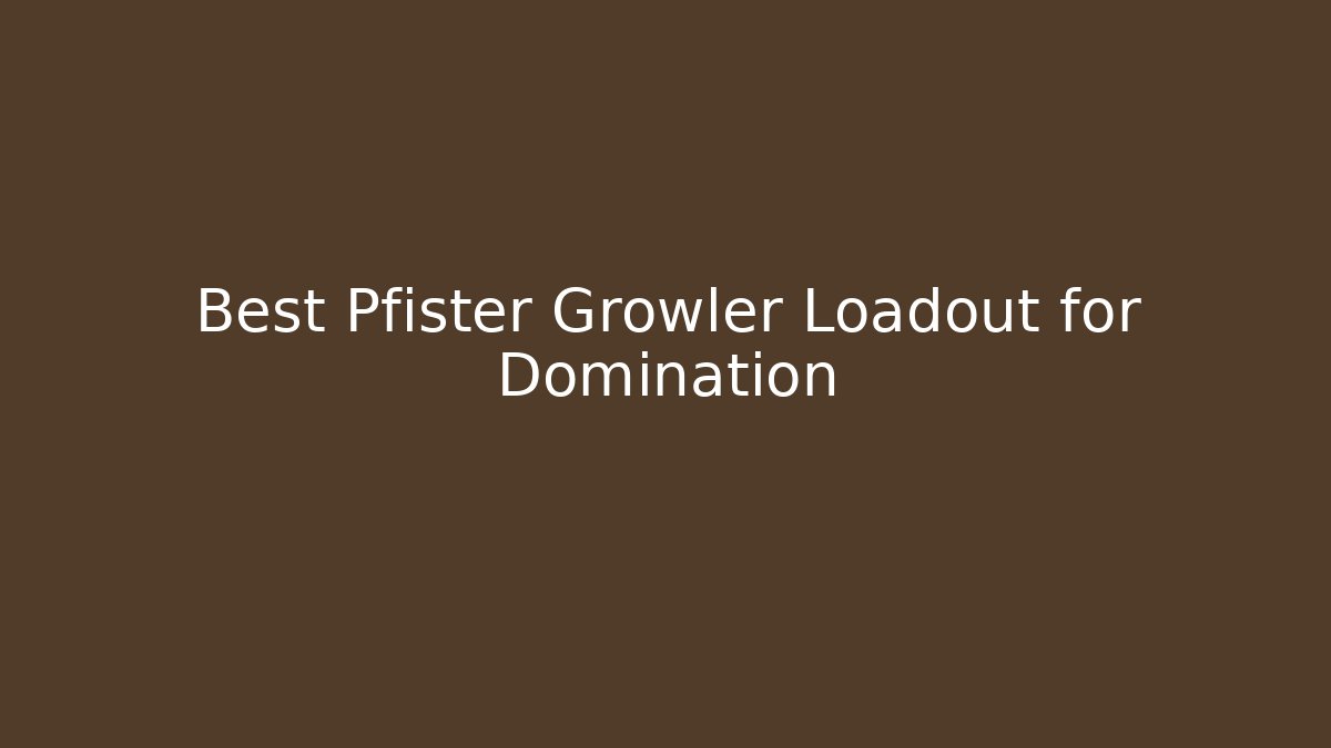 Best Pfister Growler Loadout for Domination - Sports History Weekly