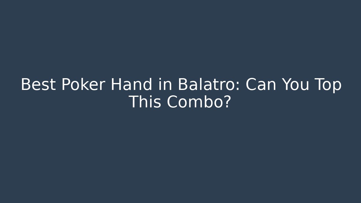 Best Poker Hand in Balatro: Can You Top This Combo? - Sports History Weekly
