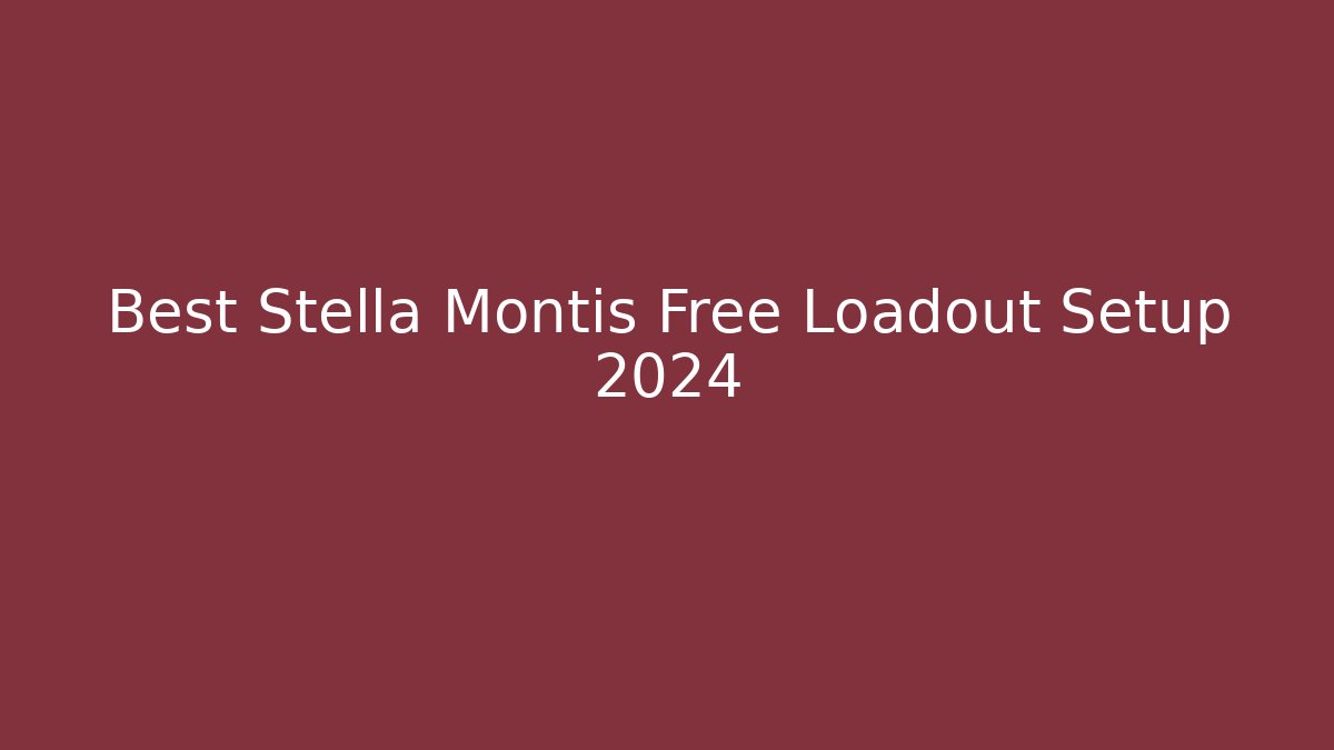 Best Stella Montis Free Loadout Setup 2024 - Sports History Weekly