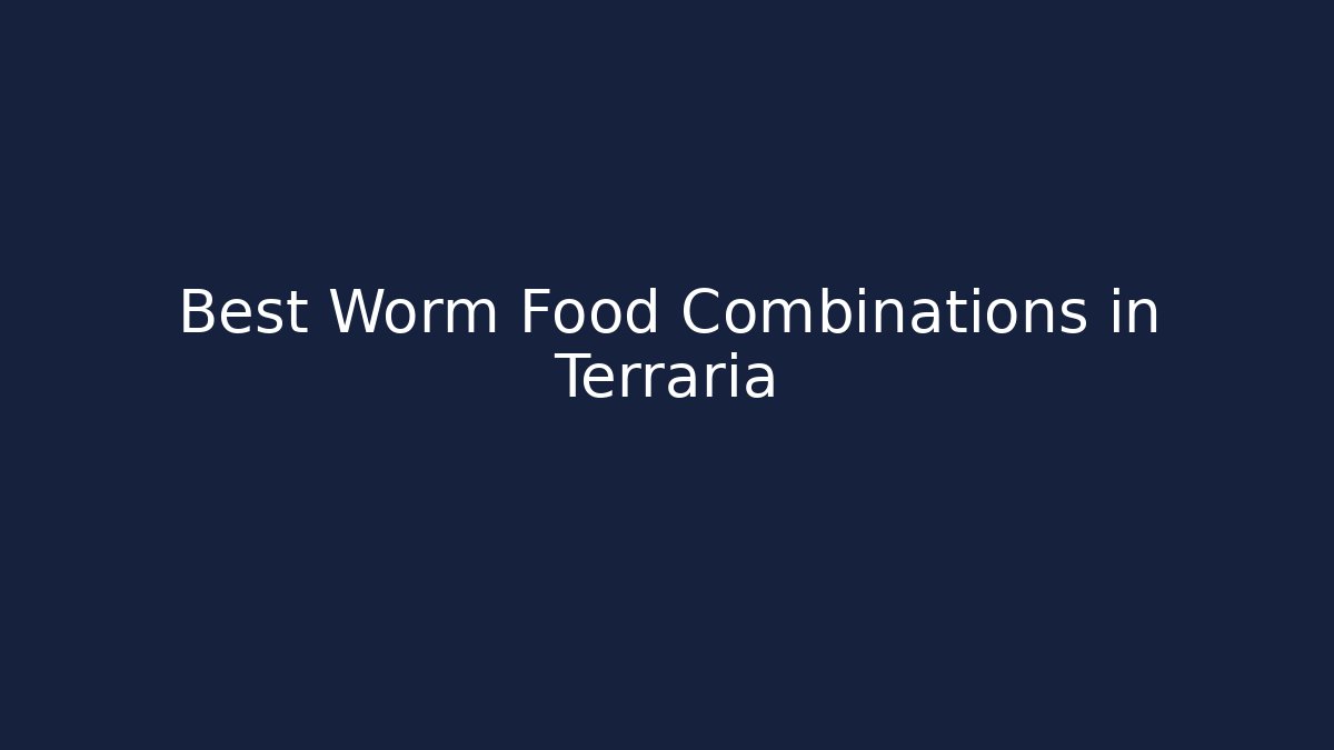 Best Worm Food Combinations in Terraria