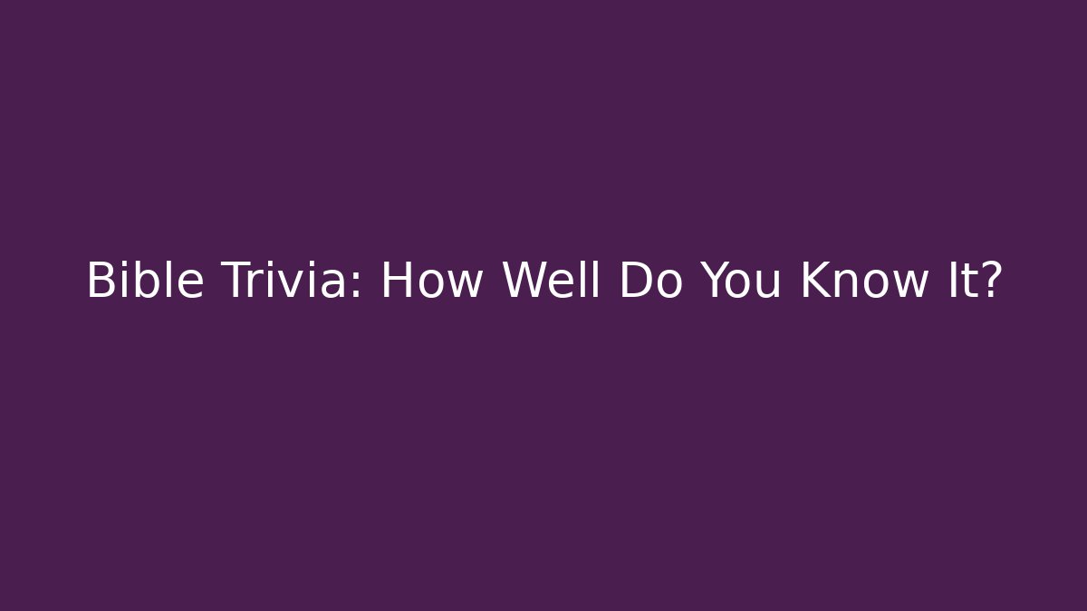 Bible Trivia: How Well Do You Know It?