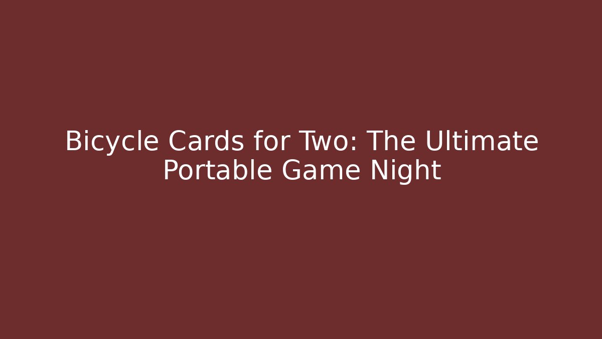 Bicycle Cards for Two: The Ultimate Portable Game Night
