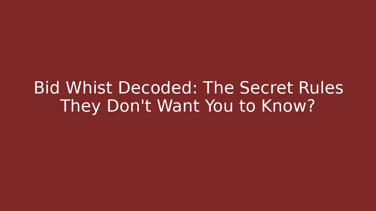 Bid Whist Decoded: The Secret Rules They Don’t Want You to Know?
