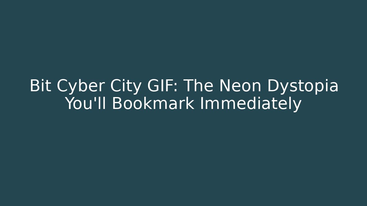 Bit Cyber City GIF: The Neon Dystopia You'll Bookmark Immediately