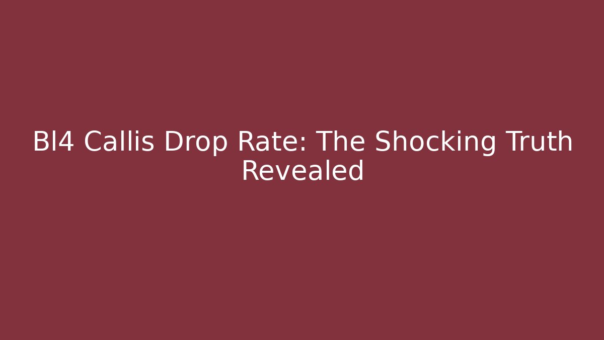 Bl4 Callis Drop Rate: The Shocking Truth Revealed - Sports History Weekly