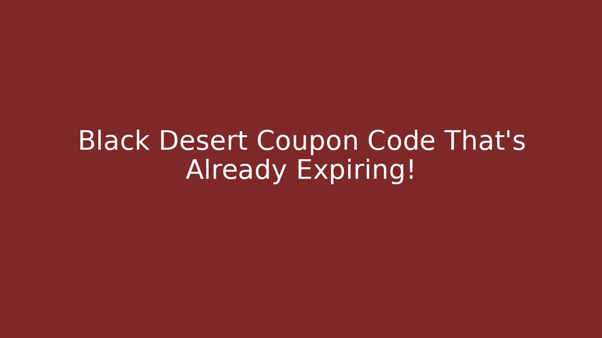 Black Desert Coupon Code That's Already Expiring!