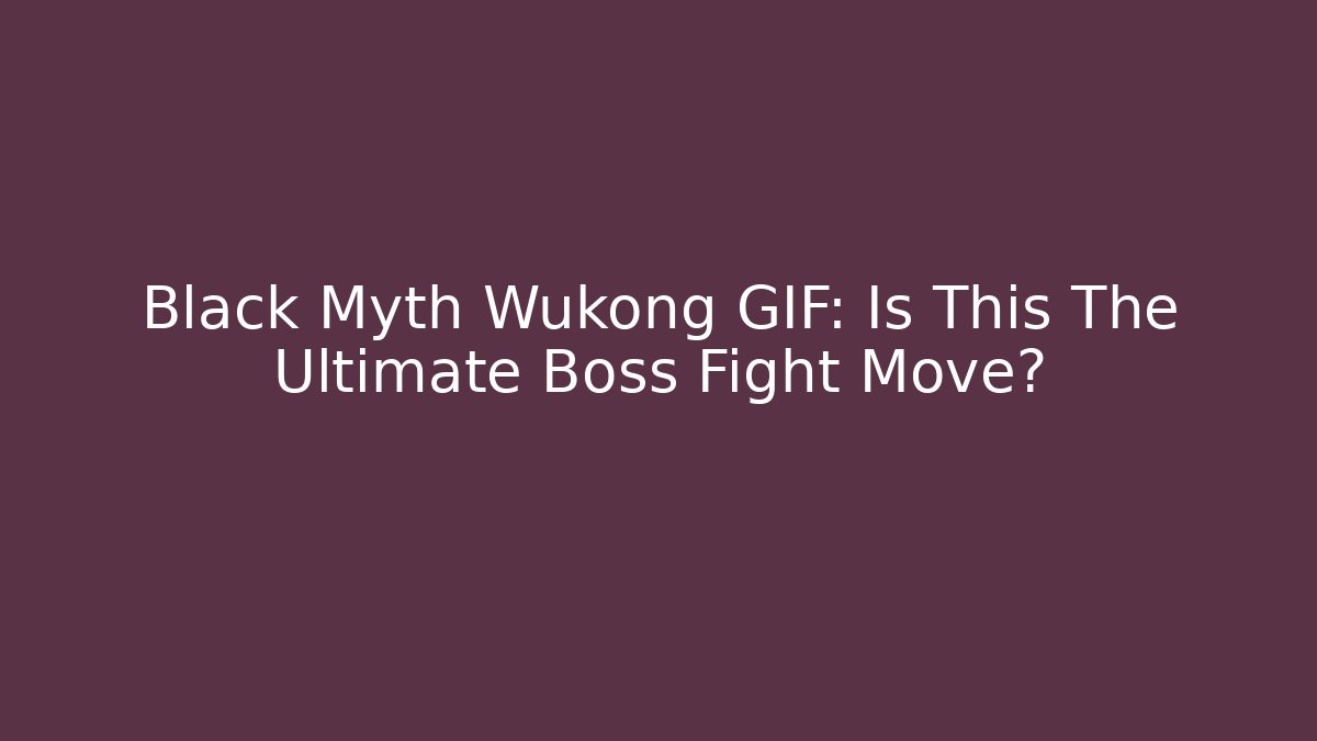 Black Myth Wukong GIF: Is This The Ultimate Boss Fight Move?