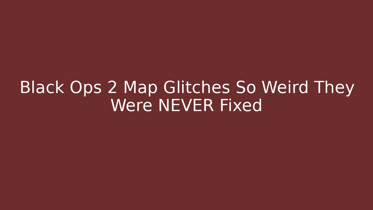 Black Ops 2 Map Glitches So Weird They Were NEVER Fixed