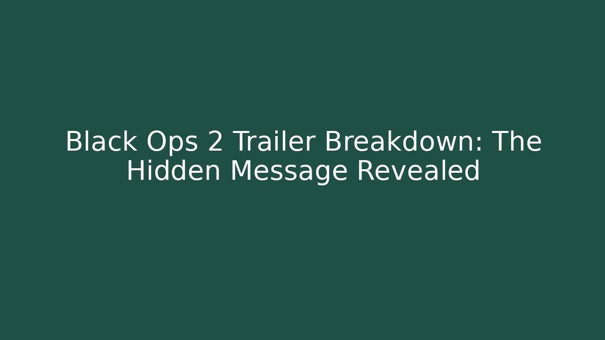 Black Ops 2 Trailer Breakdown: The Hidden Message Revealed
