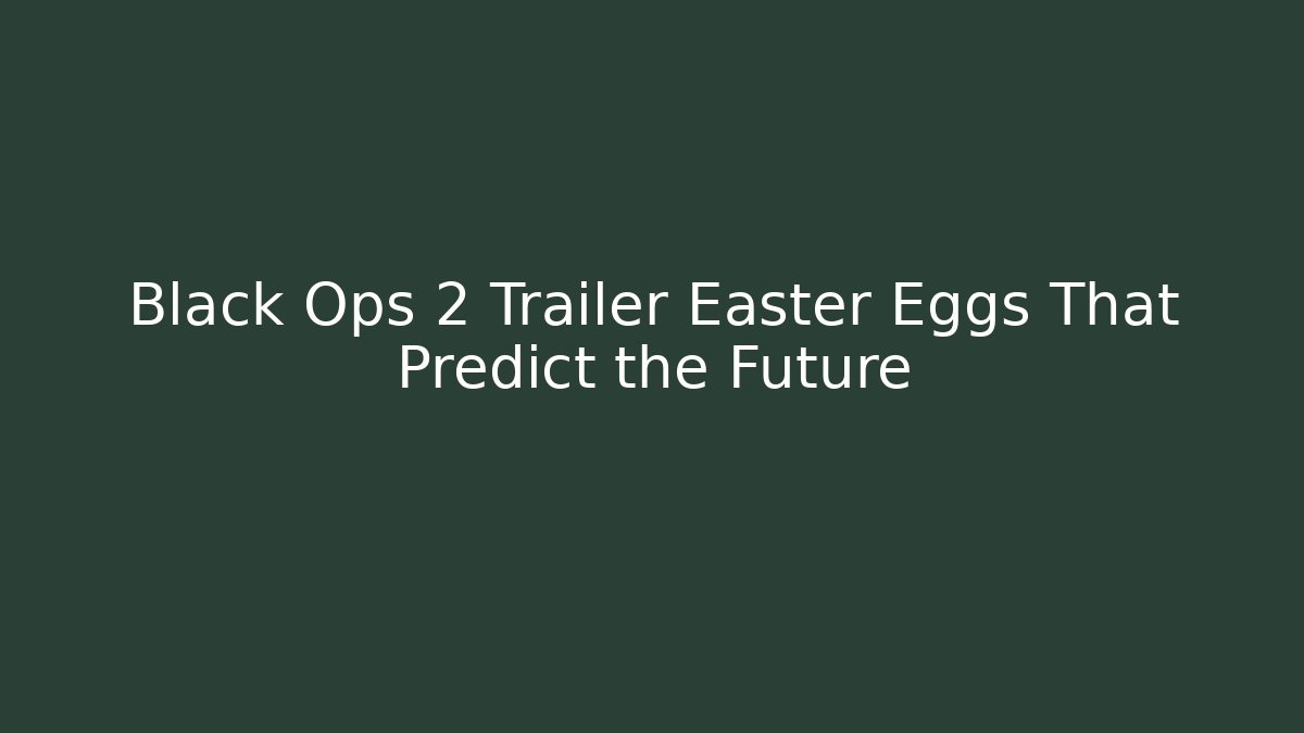 Black Ops 2 Trailer Easter Eggs That Predict the Future