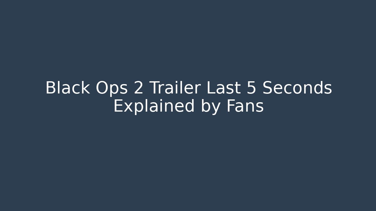 Black Ops 2 Trailer Last 5 Seconds Explained by Fans