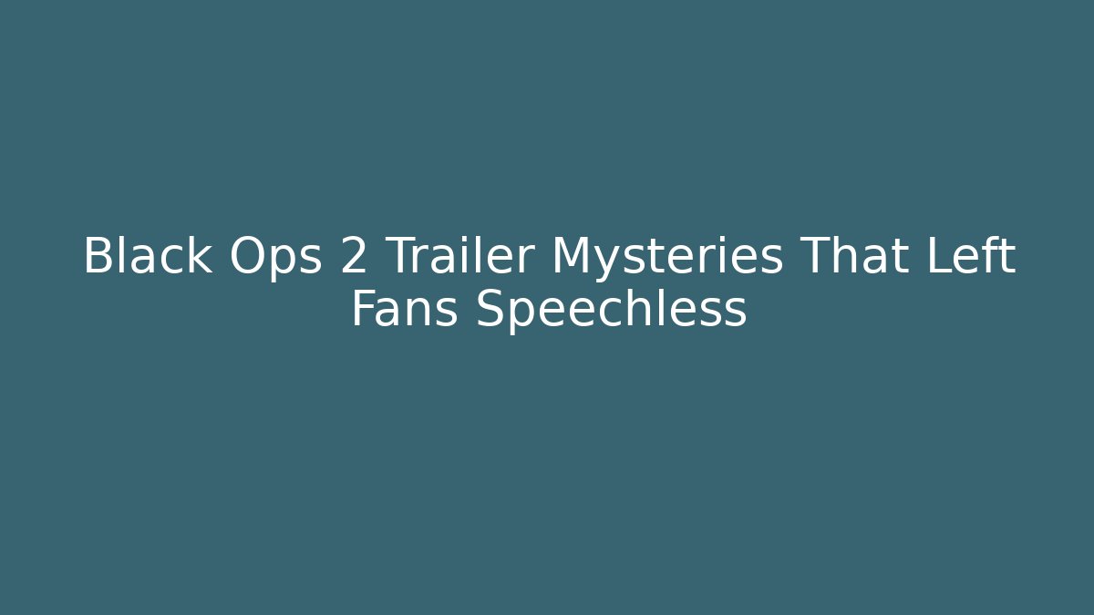 Black Ops 2 Trailer Mysteries That Left Fans Speechless