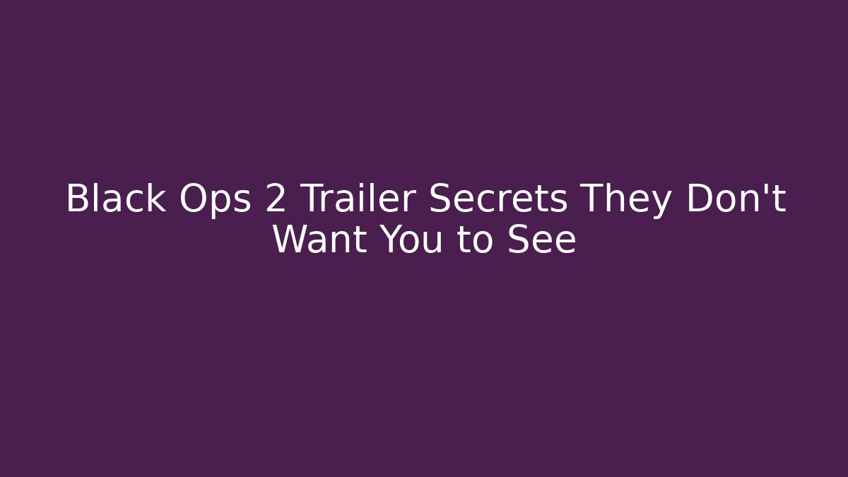Black Ops 2 Trailer Secrets They Don't Want You to See