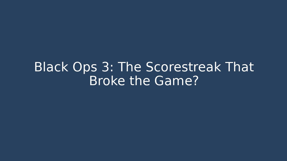 Black Ops 3: The Scorestreak That Broke the Game? - Sports History Weekly