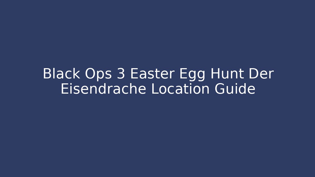 Black Ops 3 Easter Egg Hunt Der Eisendrache Location Guide