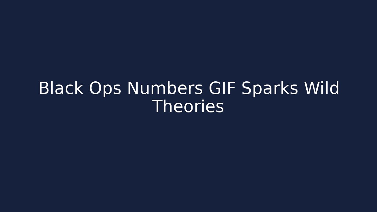 Black Ops Numbers GIF Sparks Wild Theories