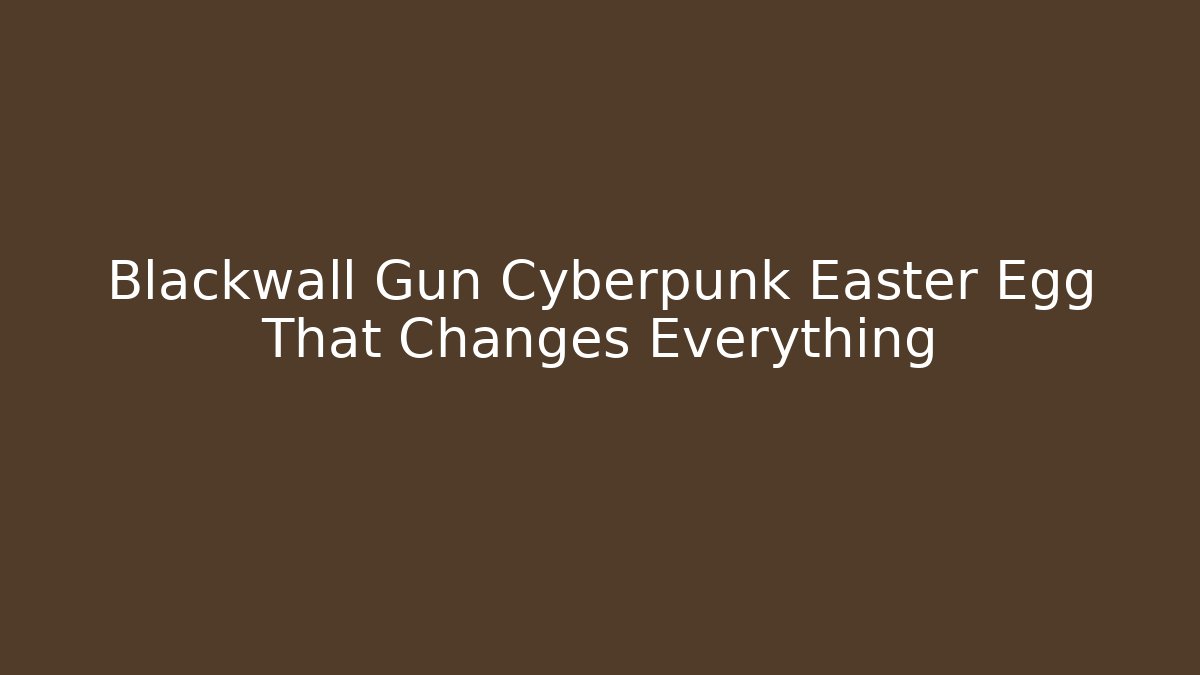 Blackwall Gun Cyberpunk Easter Egg That Changes Everything