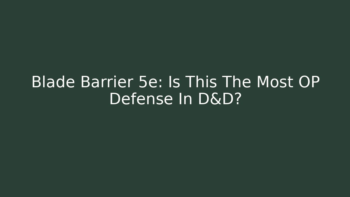Blade Barrier 5e: Is This The Most OP Defense In D&D?