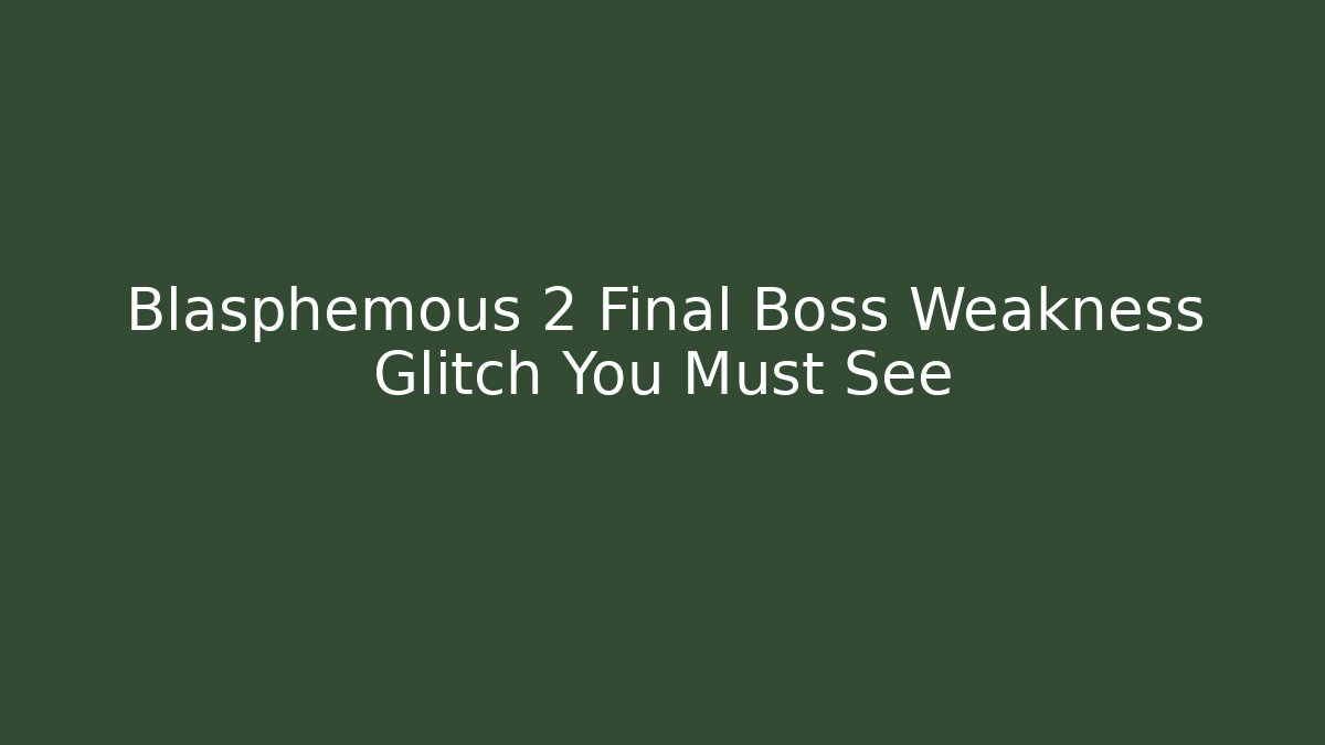 Blasphemous 2 Final Boss Weakness Glitch You Must See - Sports History Weekly