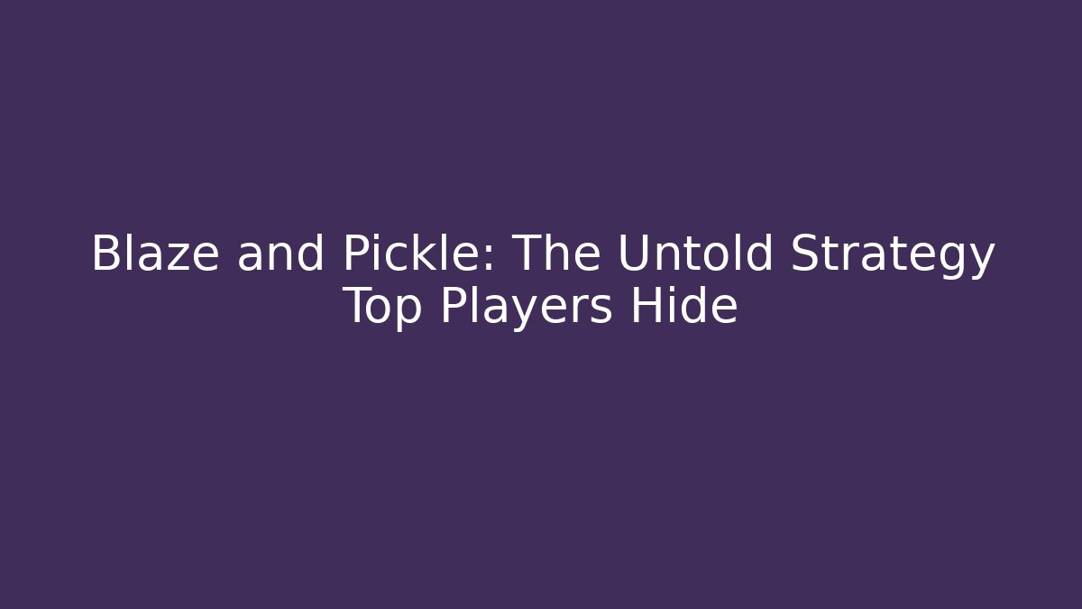 Blaze and Pickle: The Untold Strategy Top Players Hide