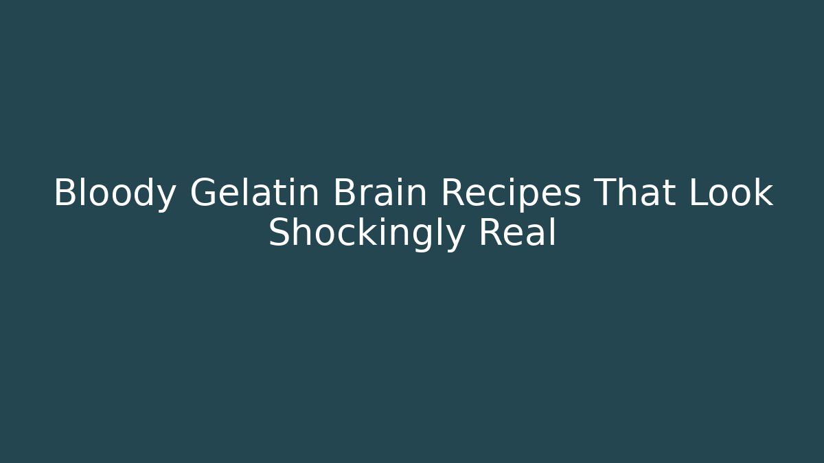 Bloody Gelatin Brain Recipes That Look Shockingly Real - Sports History Weekly