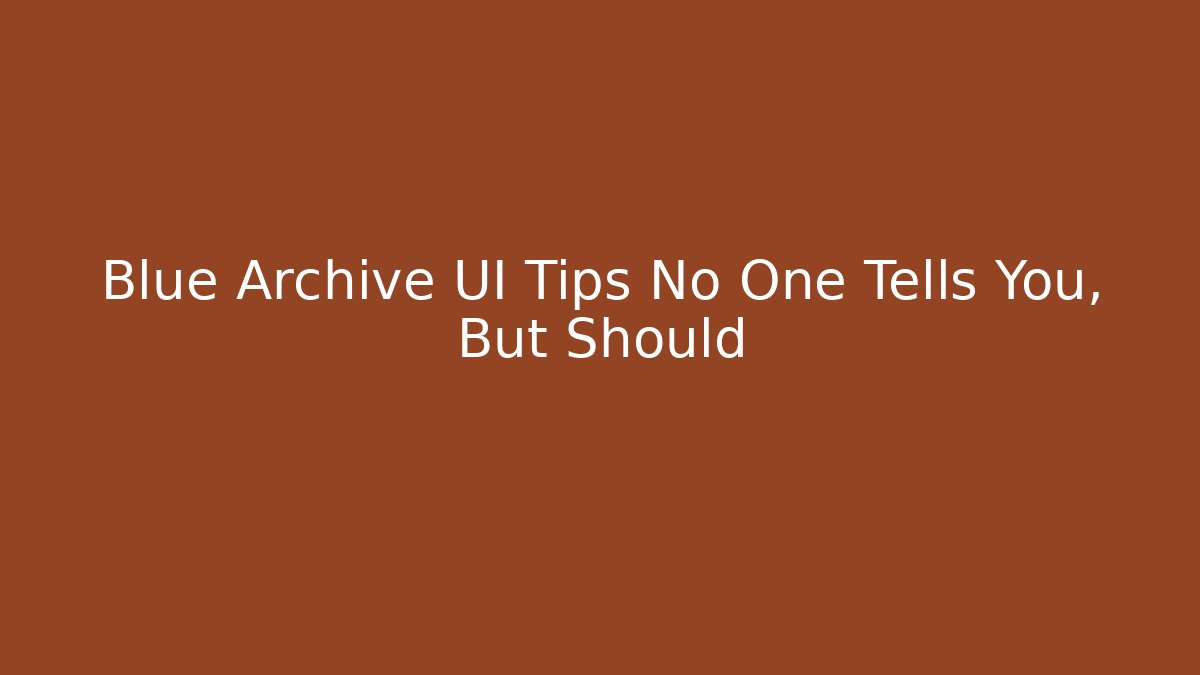 Blue Archive UI Tips No One Tells You, But Should