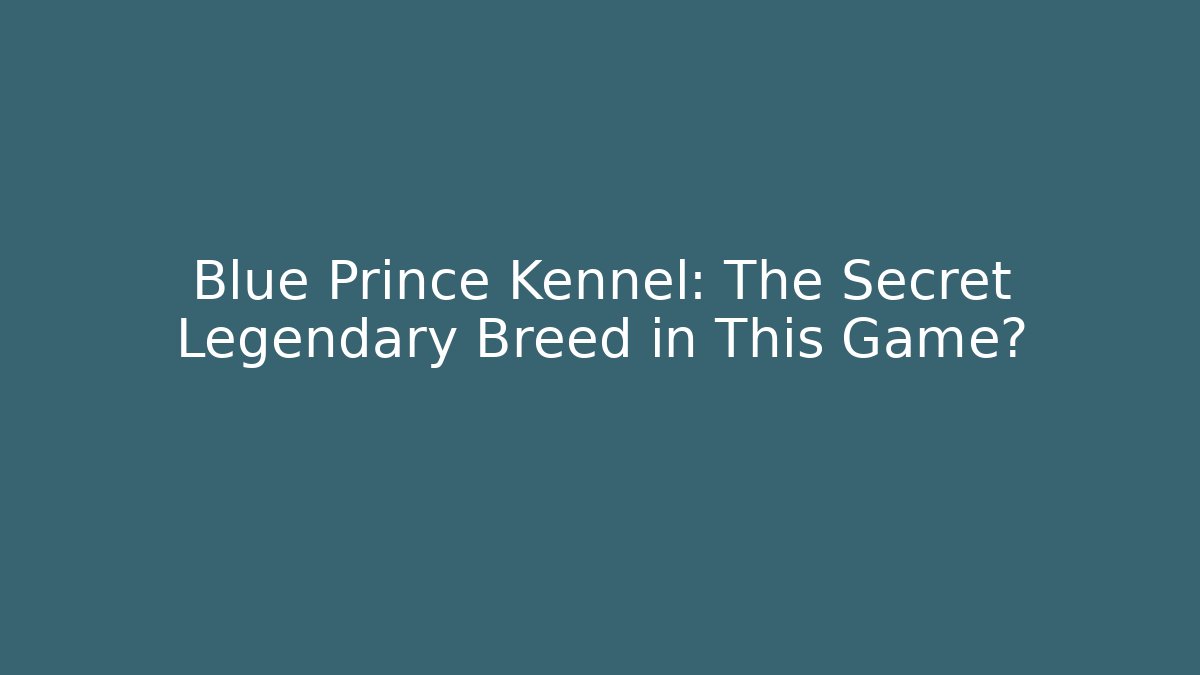 Blue Prince Kennel: The Secret Legendary Breed in This Game?