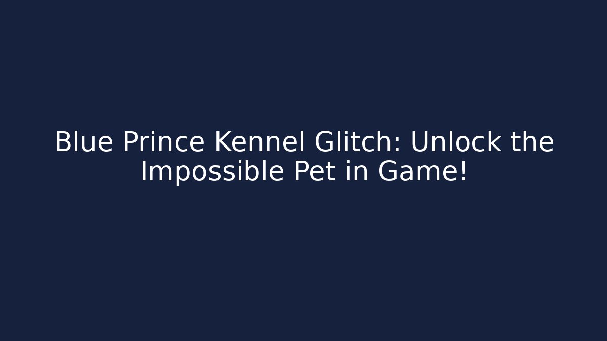 Blue Prince Kennel Glitch: Unlock the Impossible Pet in Game!
