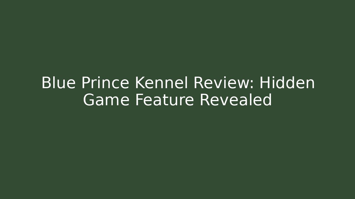 Blue Prince Kennel Review: Hidden Game Feature Revealed