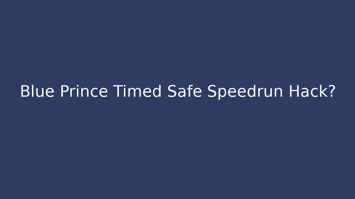 Blue Prince Timed Safe Speedrun Hack?