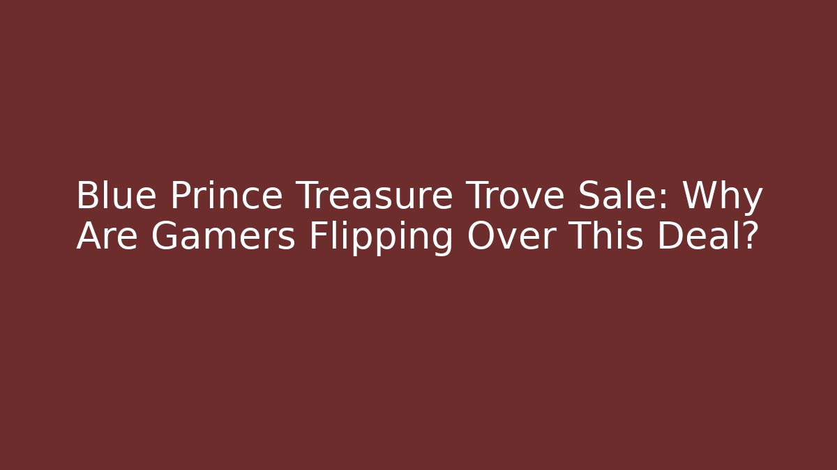 Blue Prince Treasure Trove Sale: Why Are Gamers Flipping Over This Deal?