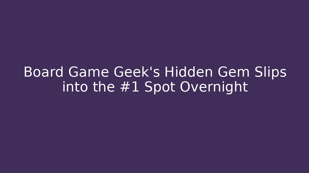 Board Game Geek’s Hidden Gem Slips into the #1 Spot Overnight