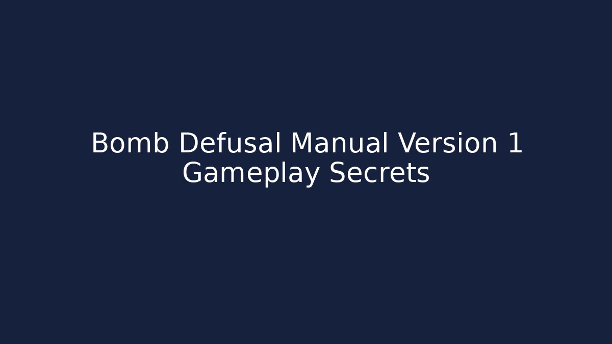 Bomb Defusal Manual Version 1 Gameplay Secrets