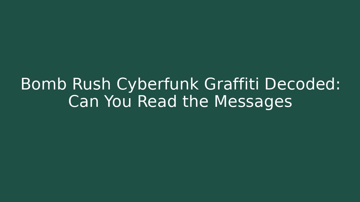 Bomb Rush Cyberfunk Graffiti Decoded: Can You Read the Messages