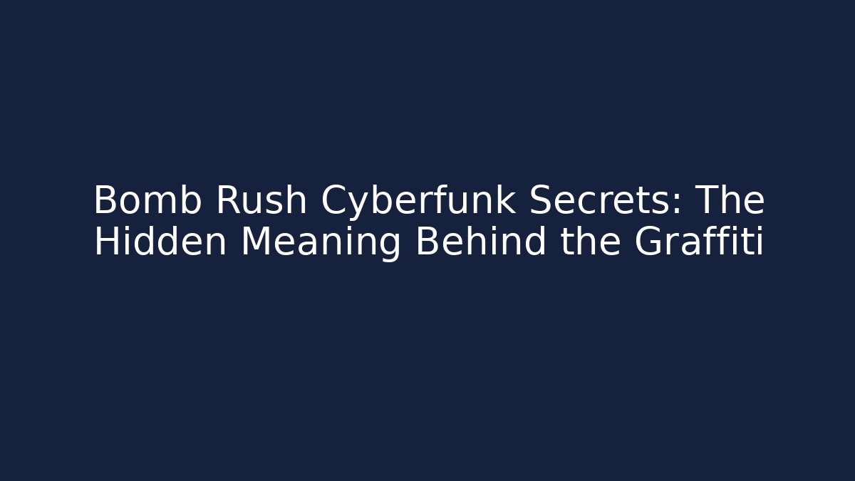 Bomb Rush Cyberfunk Secrets: The Hidden Meaning Behind the Graffiti