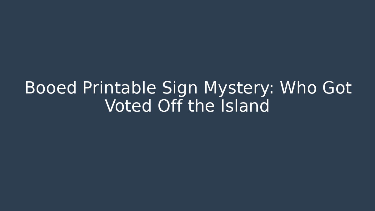Booed Printable Sign Mystery: Who Got Voted Off the Island