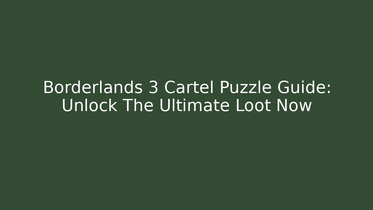 Borderlands 3 Cartel Puzzle Guide: Unlock The Ultimate Loot Now - Sports History Weekly