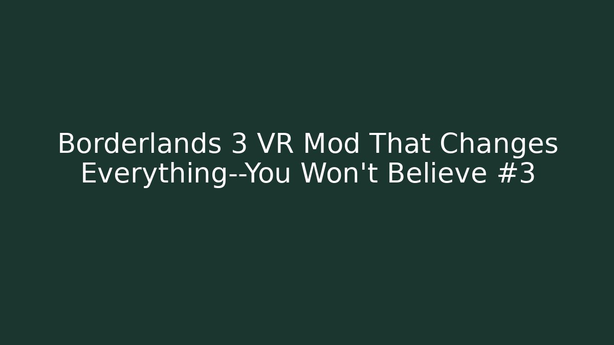 Borderlands 3 VR Mod That Changes Everything—You Won’t Believe #3