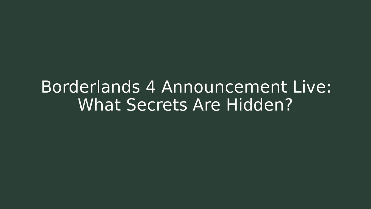 Borderlands 4 Announcement Live: What Secrets Are Hidden?