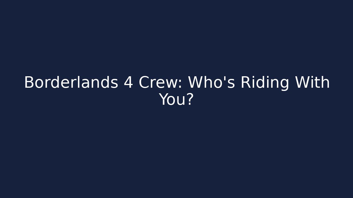 Borderlands 4 Crew: Who’s Riding With You? - Sports History Weekly