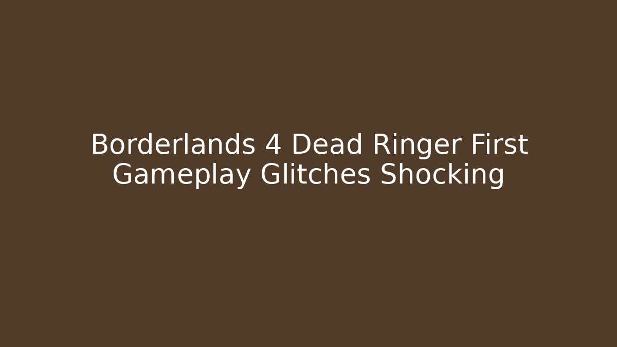 Borderlands 4 Dead Ringer First Gameplay Glitches Shocking - Sports History Weekly