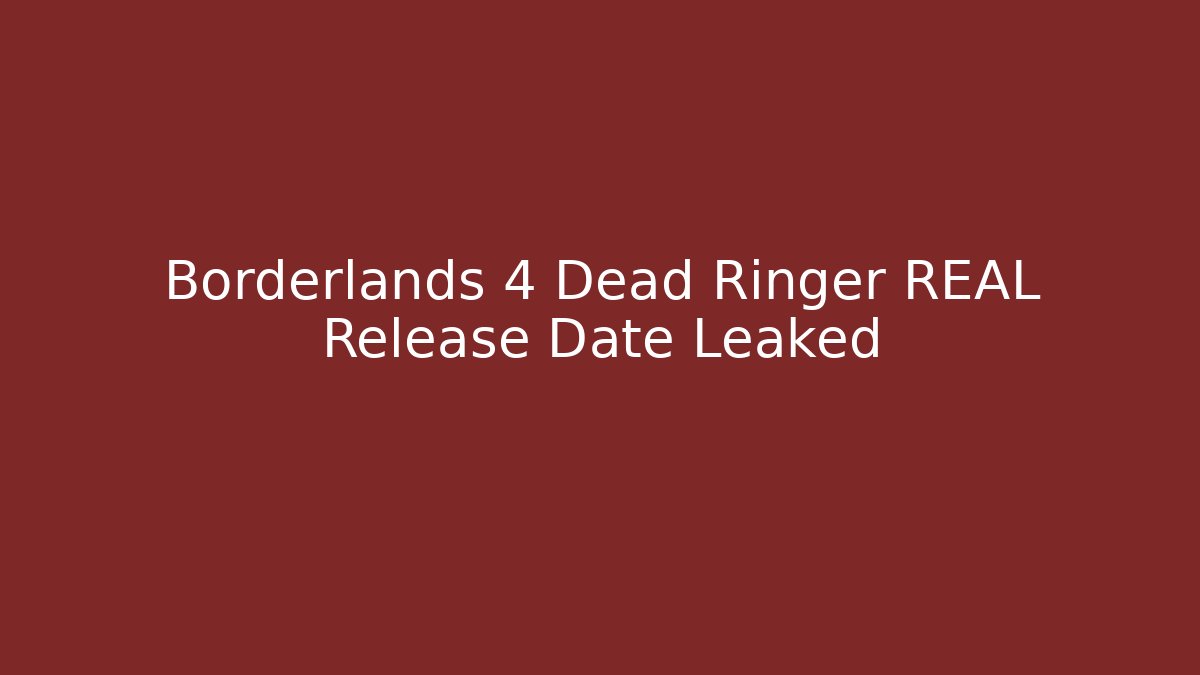 Borderlands 4 Dead Ringer REAL Release Date Leaked