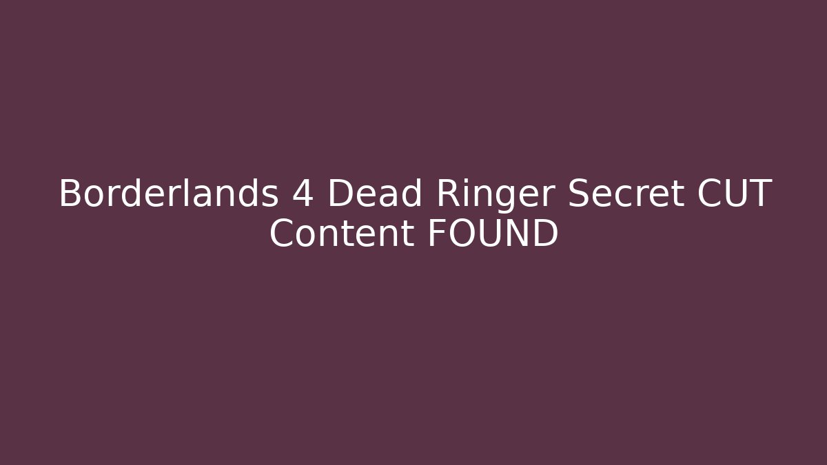 Borderlands 4 Dead Ringer Secret CUT Content FOUND