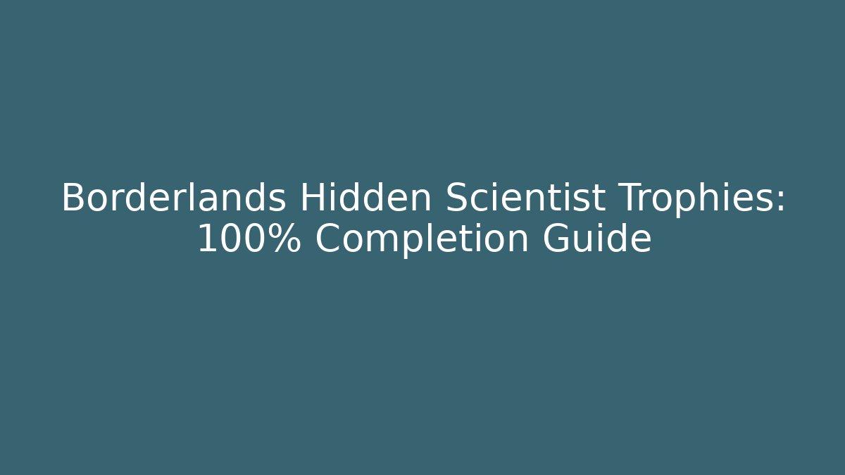 Borderlands Hidden Scientist Trophies: 100% Completion Guide - Sports History Weekly