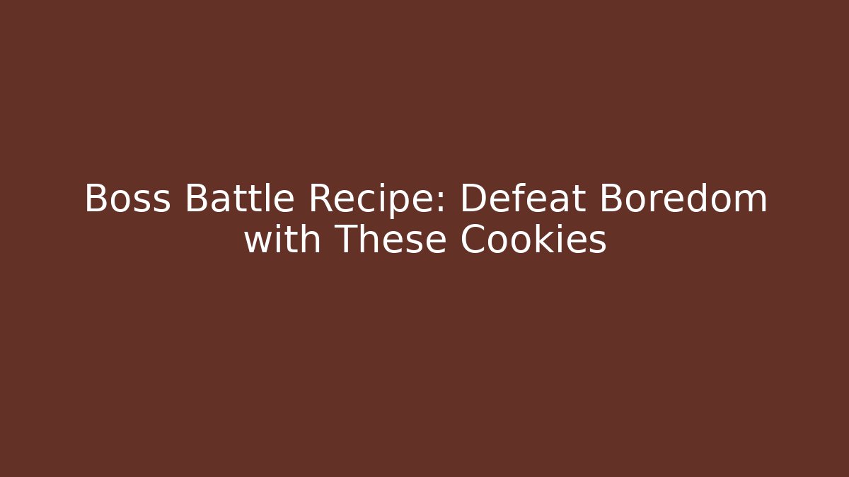 Boss Battle Recipe: Defeat Boredom with These Cookies - Sports History Weekly